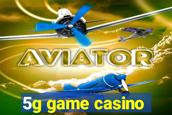 5g game casino